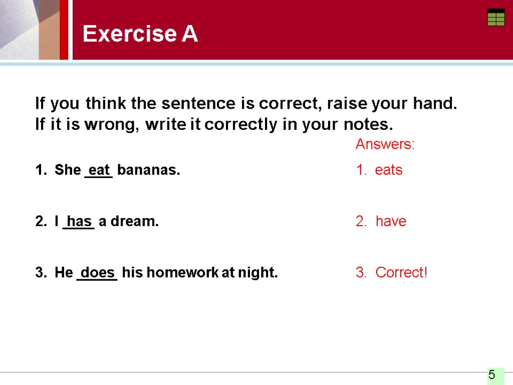 Exercise A If you think the sentence is correct, raise your hand. If it